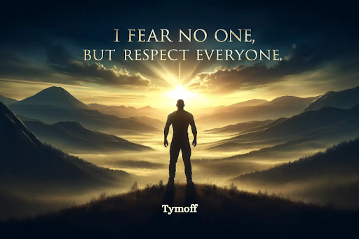 i fear no one, but respect everyone. - tymoff